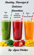Cover: Healthy Flavorful & Delicious Smoothies - LYNN PHILLIPS