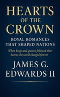 Cover: Hearts of the Crown: Royal Romances That Shaped Nations When kings and queens followed their hearts, the world changed forever - ELC Publishing