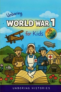 Enlarge image Cover: Unboring World War 1 for Kids - A Visual Learning Guide to Military History for Kids