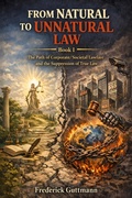 Cover: The Path to the Corporatization of Law and Society, and the Suppression of True Law (FROM NATURAL LAW TO UNNATURAL LAW, #1) - Frederick Guttmann