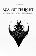 Cover: Against the Light: The Philosophy of the Left-Hand Path - Denys Spirin