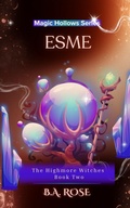Cover: Esme-The Highmore Witche's-Book Two (Magic Hollows Series, #2) - B.A. Rose