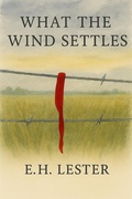 Cover: What the Wind Settles - E.H. Lester