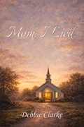 Cover: Mom, I Lied. - Bethabara's Library