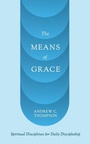 Cover: The Means of Grace - Seedbed Publishing