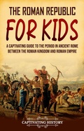 Cover: The Roman Republic for Kids - Captivating History