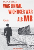 Cover: Was einmal wichtiger war als wir - Verlag Edition AV