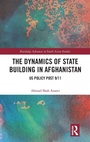 Cover: The Dynamics of State Building in Afghanistan - Routledge