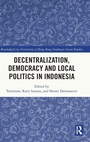 Cover: Decentralization, Democracy and Local Politics in Indonesia - Routledge