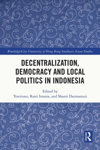 Enlarge image Cover: Decentralization, Democracy and Local Politics in Indonesia - Routledge