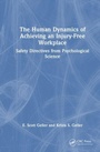 Cover: The Human Dynamics of Achieving an Injury-Free Workplace - CRC Press