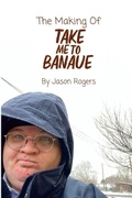 Cover: The Making of Take Me To Banaue - Lulu.com