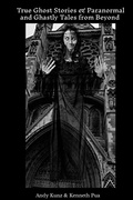 Cover: True Ghost Stories & Paranormal And Ghastly Tales From Beyond - Lulu Press Inc