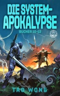 Cover: Die System-Apokalypse B&uuml;cher 10-12. - Starlit Publishing