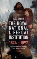 Cover: The Royal National Lifeboat Institution, 1824-1897 - Boydell & Brewer