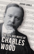 Cover: The Life and Music of Charles Wood - Boydell & Brewer
