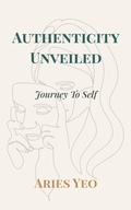 Cover: Authenticity Unveiled: Journey to Self - Joo Bee Publishing
