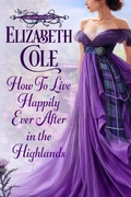 Cover: How to Live Happily Ever After in the Highlands (A Lady's Guide to Scotsmen, #1) - Skyspark Books