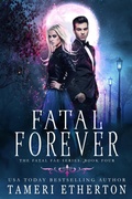 Cover: Fatal Forever (Fatal Fae, #4) - Teacup Dragon Publishing
