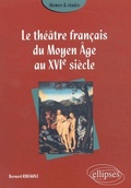Cover: th&eacute;&acirc;tre fran&ccedil;ais du Moyen &Acirc;ge au XVIe si&egrave;cle (Le) - ELLIPSES