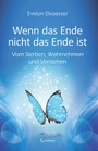 Cover: Wenn das Ende nicht das Ende ist: Vom Sterben, Wahrnehmen und Verstehen - Crotona Verlag