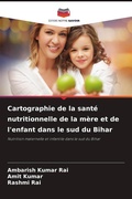 Cover: Cartographie de la sante nutritionnelle de la mere et de l'enfant dans le sud du Bihar - Editions Notre Savoir