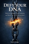Cover: Defy Your DNA: How To Outsmart Your Genetics and Master The Art Of Staying Well - Kevin Chong