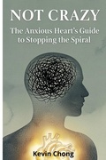 Cover: Not Crazy: The Anxious Heart's Guide To Stopping The Spiral - Kevin Chong