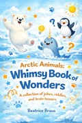 Cover: Arctic Animals: Whimsy Book of Wonders  A collection of jokes, riddles, and brain teasers (Magical Whimsy Books, #3) - B. Brown