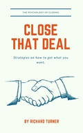 Cover: Close that Deal.  The Psychology of Closing - Richard Turner