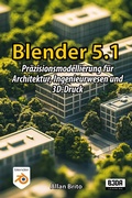 Cover: Blender 5.1: Pr&auml;zisionsmodellierung f&uuml;r Architektur, Ingenieurwesen und 3D-Druck - B3DA Learning