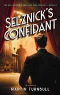 Cover: Selznick's Confidant (Hollywood's Greatest Year trilogy, #3) - Martin Turnbull