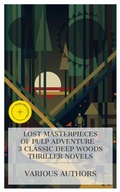 Cover: Lost Masterpieces of Pulp Adventure - 3 Classic Deep Woods Thriller Novels - e-artnow Collections