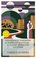 Cover: Wilderness Whispers & Warpath Wonders - 4 Classic Romantic Legends - e-artnow Collections