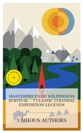 Cover: Masterpieces of Wilderness Survival - 7 Classic Colonial Expedition Legends - e-artnow Collections