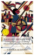 Cover: Tales of Chivalry and Conquest - 5 Classic Swashbuckling Novels - e-artnow Collections
