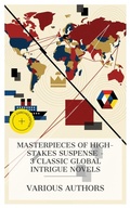 Cover: Masterpieces of High-Stakes Suspense - 3 Classic Global Intrigue Novels - e-artnow Collections