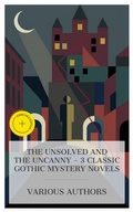 Cover: The Unsolved and The Uncanny - 3 Classic Gothic Mystery Novels - e-artnow Collections