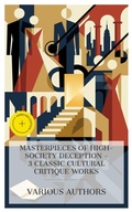 Cover: Masterpieces of High-Society Deception - 3 Classic Cultural Critique Works - e-artnow Collections