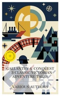 Cover: Gallantry & Conquest - 3 Classic Victorian Adventure Tales - e-artnow Collections