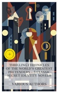 Cover: Thrilling Chronicles of the World's Greatest Pretenders - 5 Classic Secret Identity Novels - e-artnow Collections