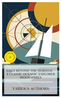 Cover: Sails Beyond the Horizon - 4 Classic Oceanic Explorer Biographies - e-artnow Collections