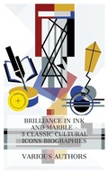Cover: Brilliance in Ink and Marble - 3 Classic Cultural Icons Biographies - e-artnow Collections
