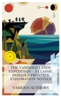Cover: The Vanished Lands Expedition - 5 Classic Perilous Frontier Exploration Novels - e-artnow Collections