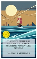 Cover: The Sea's Ruthless Gamble - 6 Classic Maritime Adventure Novels - e-artnow Collections