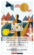 Cover: Relics of Gold and Destiny - 4 Classic Treasure, Romance & Quest Novels - e-artnow Collections
