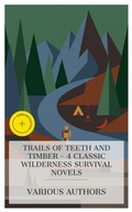 Cover: Trails of Teeth and Timber - 4 Classic Wilderness Survival Novels - e-artnow Collections
