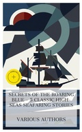 Cover: Secrets of the Roaring Blue - 5 Classic High-Seas Seafaring Stories - e-artnow Collections