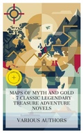 Cover: Maps of Myth and Gold - 7 Classic Legendary Treasure Adventure Novels - e-artnow Collections