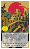 Cover: Ruins, Relics, and Reckonings - 4 Classic Lost-World Ancient Peril Novels - e-artnow Collections